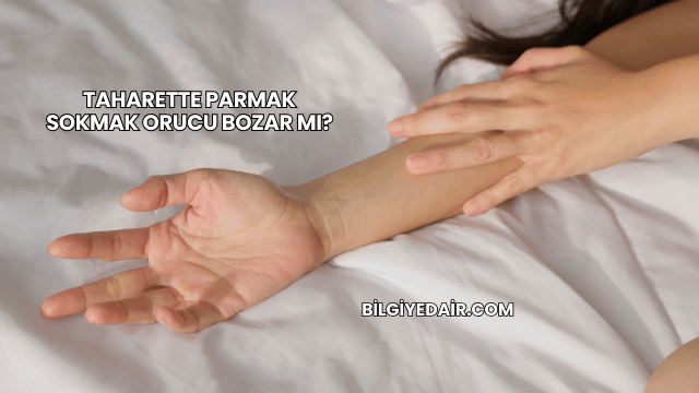 Taharette Parmak Sokmak Orucu Bozar mı?