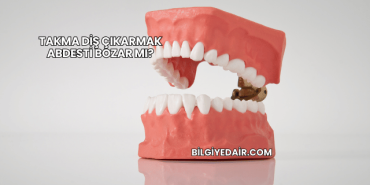 Takma Diş Çıkarmak Abdesti Bozar mı?