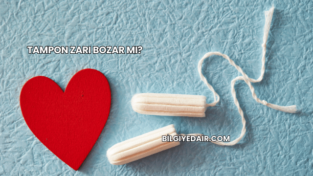 Tampon Zarı Bozar mı?