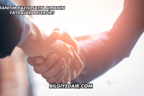 Tanıtım Yazısı Satın Almanın Faydaları Nelerdir?