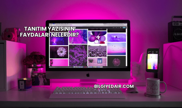 Tanıtım Yazısının Faydaları Nelerdir?
