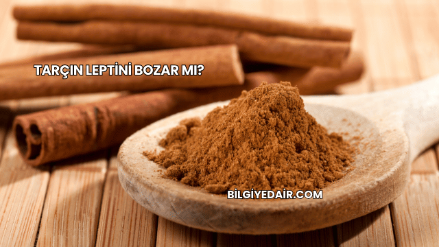 Tarçın Leptini Bozar mı?