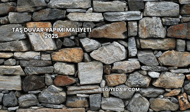 Taş Duvar Yapımı Maliyeti 2025