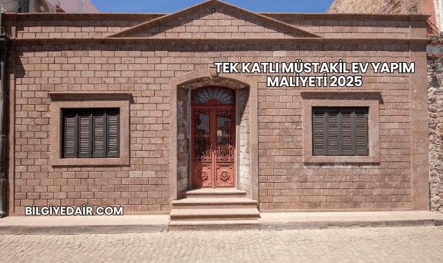 Tek Katlı Müstakil Ev Yapım Maliyeti 2025