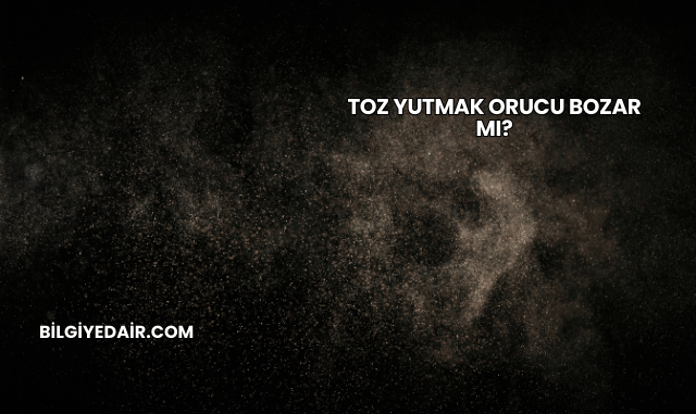 Toz Yutmak Orucu Bozar mı?