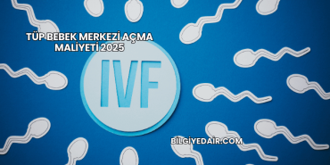 Tüp Bebek Merkezi Açma Maliyeti 2025