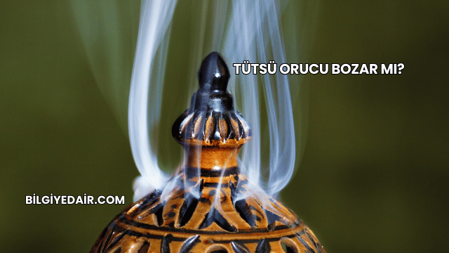 Tütsü Orucu Bozar mı?