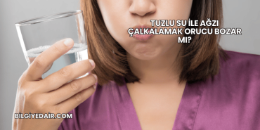 Tuzlu Su ile Ağzı Çalkalamak Orucu Bozar mı?