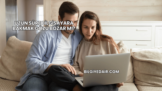 Uzun Süre Bilgisayara Bakmak Gözü Bozar mı?