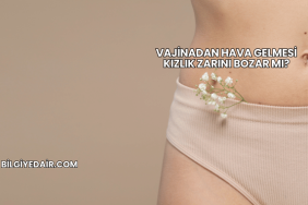 Vajinadan Hava Gelmesi Kızlık Zarını Bozar mı?