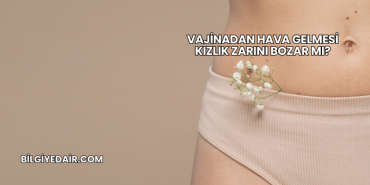 Vajinadan Hava Gelmesi Kızlık Zarını Bozar mı?