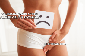 Vajinadan Sarı Akıntı Gelmesi Orucu Bozar mı?
