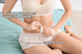 Vajinadan Su Gelmesi Abdesti Bozar mı?