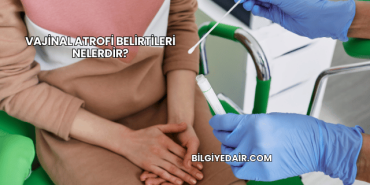 Vajinal Atrofi Belirtileri Nelerdir?