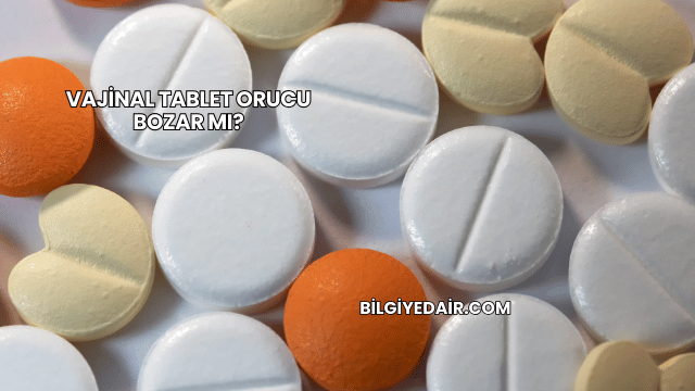 Vajinal Tablet Orucu Bozar mı?