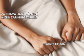 Vajinaya Hava Girmesi Kızlık Zarını Bozar mı?