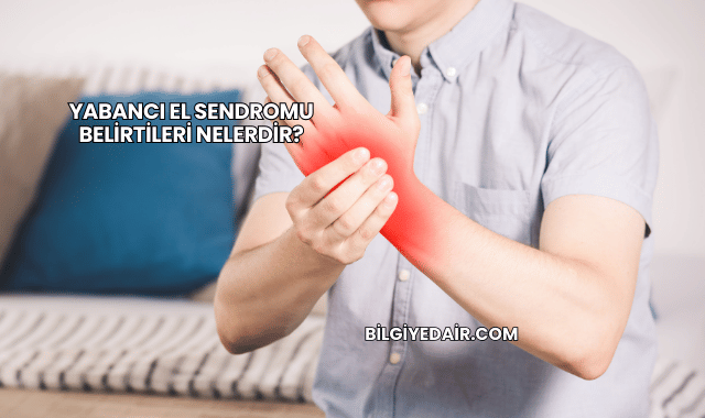 Yabancı El Sendromu Belirtileri Nelerdir?