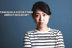 Yanlışlıkla Küfür Etmek Abdesti Bozar mı?