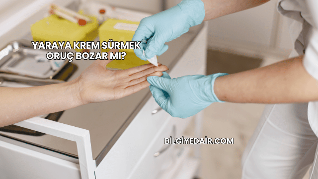 Yaraya Krem Sürmek Oruç Bozar mı?