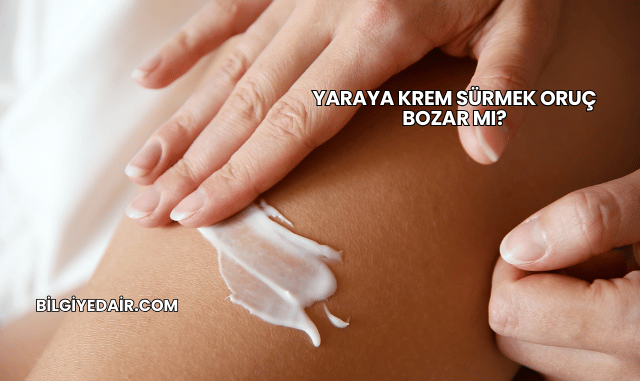 Yaraya Krem Sürmek Oruç Bozar mı?