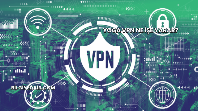 Yoga VPN Ne İşe Yarar?
