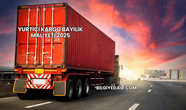 Yurtiçi Kargo Bayilik Maliyeti 2025