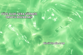 Yüze Aloe Vera Sürmek Orucu Bozar mı?