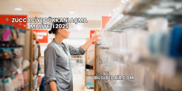 Züccaciye Dükkanı Açma Maliyeti 2025