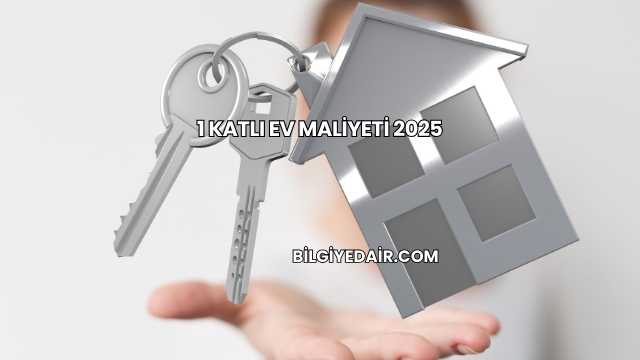 1 Katlı Ev Maliyeti 2025