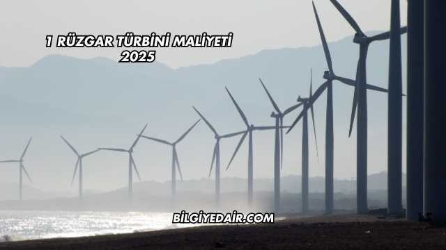 1 Rüzgar Türbini Maliyeti 2025