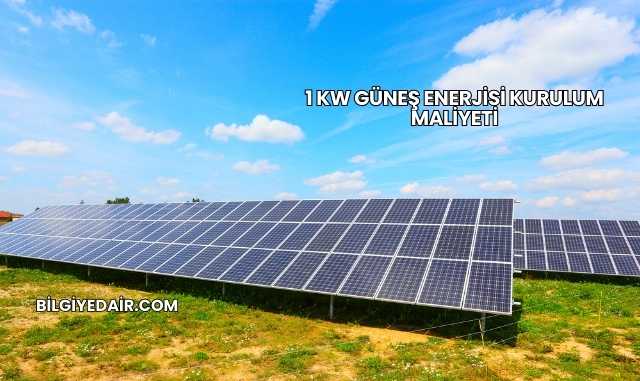 1 kW Güneş Enerjisi Kurulum Maliyeti