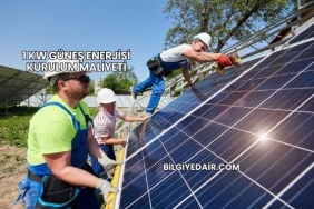 1 kW Güneş Enerjisi Kurulum Maliyeti