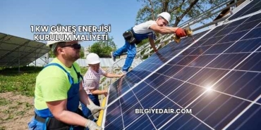 1 kW Güneş Enerjisi Kurulum Maliyeti