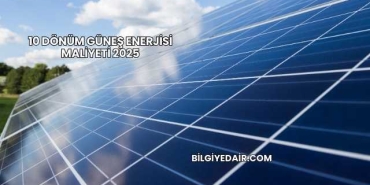 10 Dönüm Güneş Enerjisi Maliyeti 2025