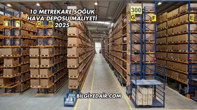 10 Metrekare Soğuk Hava Deposu Maliyeti 2025