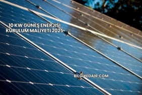 10 kW Güneş Enerjisi Kurulum Maliyeti 2025