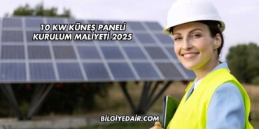 10 kw Küneş Paneli Kurulum Maliyeti 2025