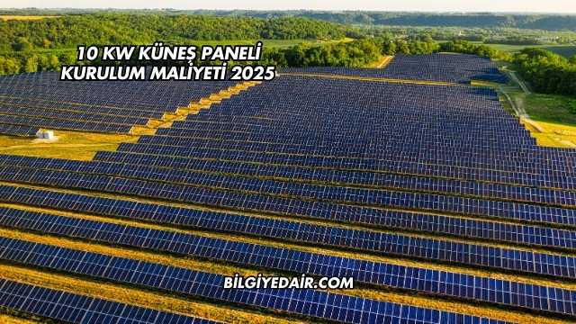10 kw Küneş Paneli Kurulum Maliyeti 2025