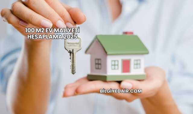 100 M2 Ev Maliyeti Hesaplama 2025