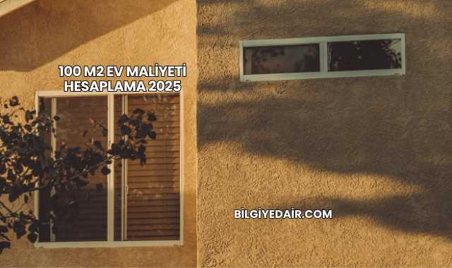 100 M2 Ev Maliyeti Hesaplama 2025