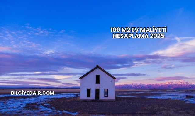 100 M2 Ev Maliyeti Hesaplama 2025