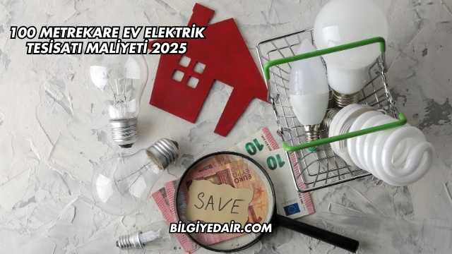 100 Metrekare Ev Elektrik Tesisatı Maliyeti 2025