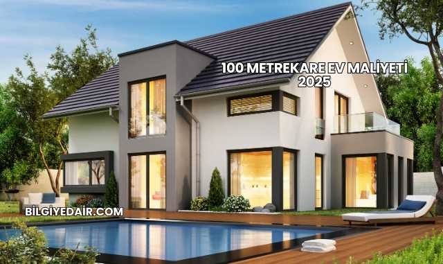 100 Metrekare Ev Maliyeti 2025