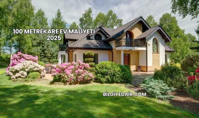 100 Metrekare Ev Maliyeti 2025