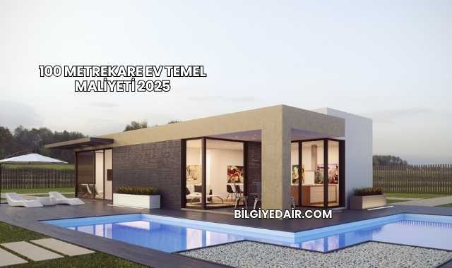 100 Metrekare Ev Temel Maliyeti 2025