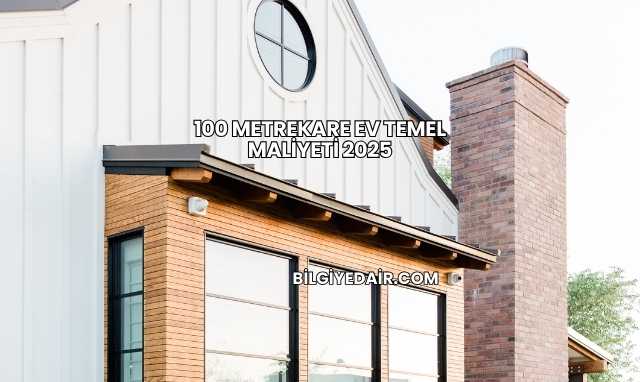 100 Metrekare Ev Temel Maliyeti 2025