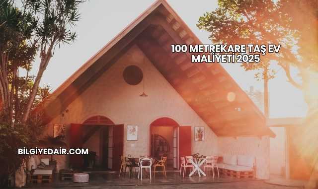100 Metrekare Taş Ev Maliyeti 2025