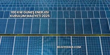 100 kW Güneş Enerjisi Kurulum Maliyeti 2025