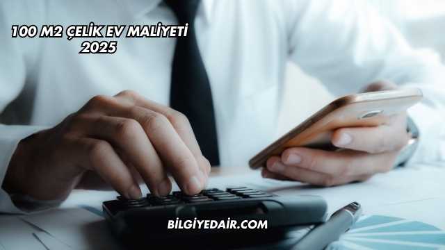 100 m2 Çelik Ev Maliyeti 2025