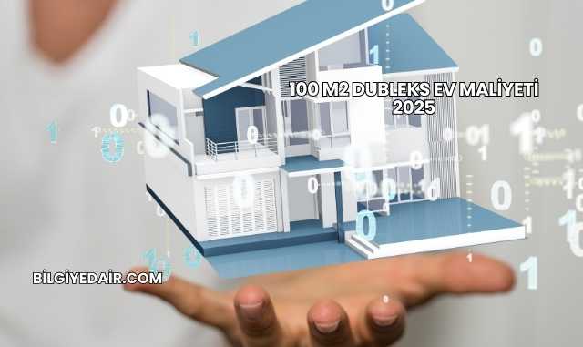 100 m2 Dubleks Ev Maliyeti 2025